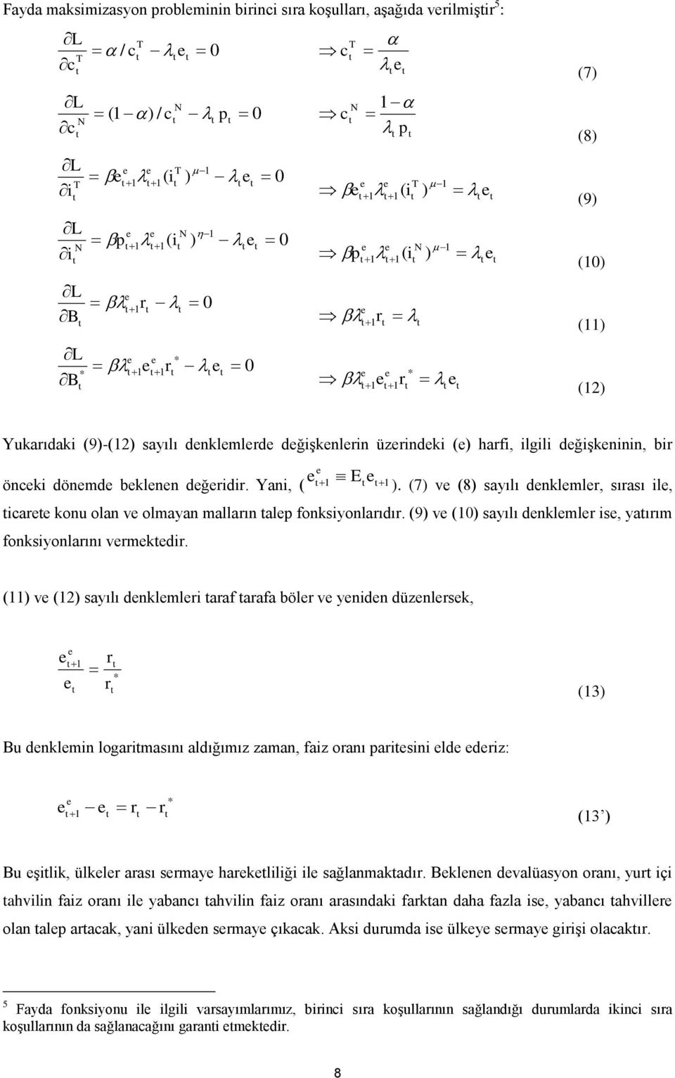 (7) v (8) sayılı dnklmlr, sırası il, iar konu olan v olmayan malların alp fonksiyonlarıdır. (9) v (0) sayılı dnklmlr is, yaırım fonksiyonlarını vrmkdir.