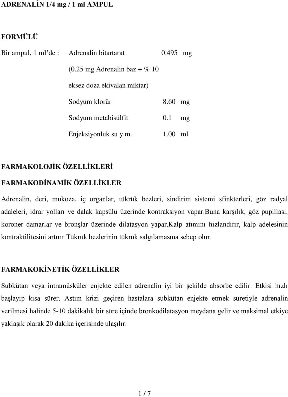 00 ml FARMAKOLOJİK ÖZELLİKLERİ FARMAKODİNAMİK ÖZELLİKLER Adrenalin, deri, mukoza, iç organlar, tükrük bezleri, sindirim sistemi sfinkterleri, göz radyal adaleleri, idrar yolları ve dalak kapsülü