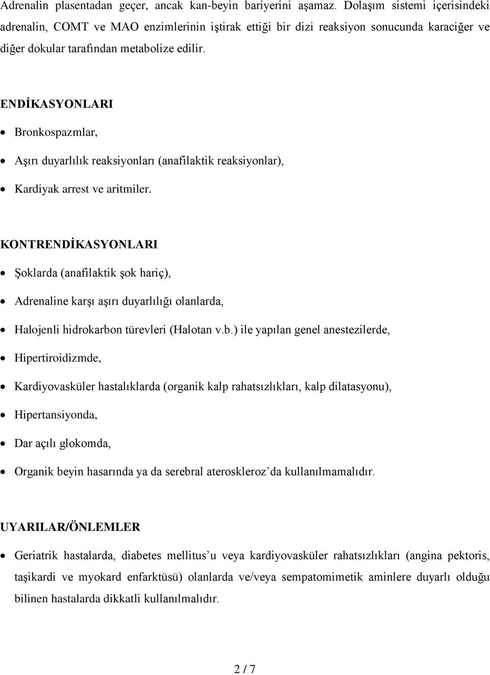 ENDİKASYONLARI Bronkospazmlar, Aşırı duyarlılık reaksiyonları (anafilaktik reaksiyonlar), Kardiyak arrest ve aritmiler.