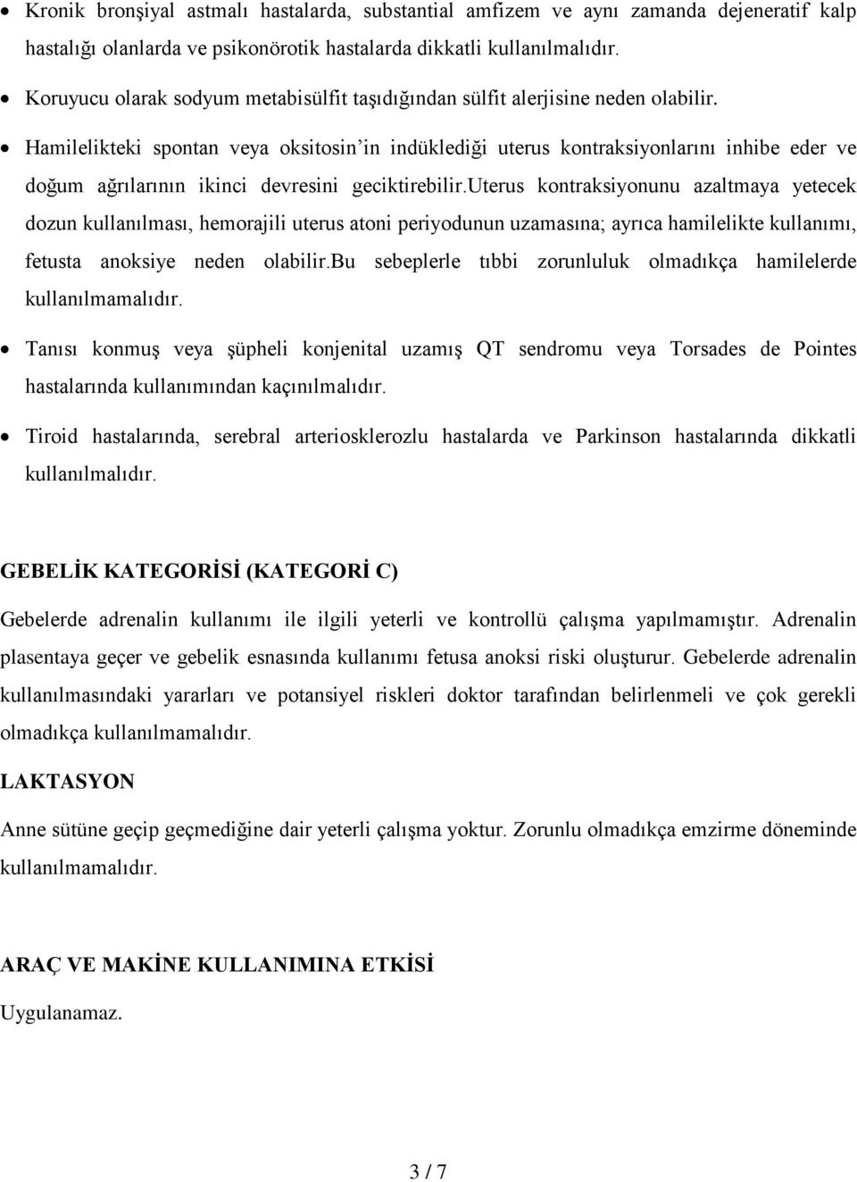 Hamilelikteki spontan veya oksitosin in indüklediği uterus kontraksiyonlarını inhibe eder ve doğum ağrılarının ikinci devresini geciktirebilir.