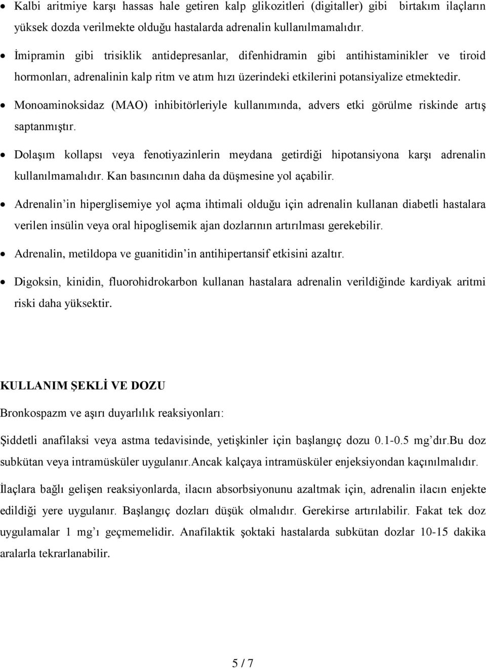 Monoaminoksidaz (MAO) inhibitörleriyle kullanımında, advers etki görülme riskinde artış saptanmıştır.