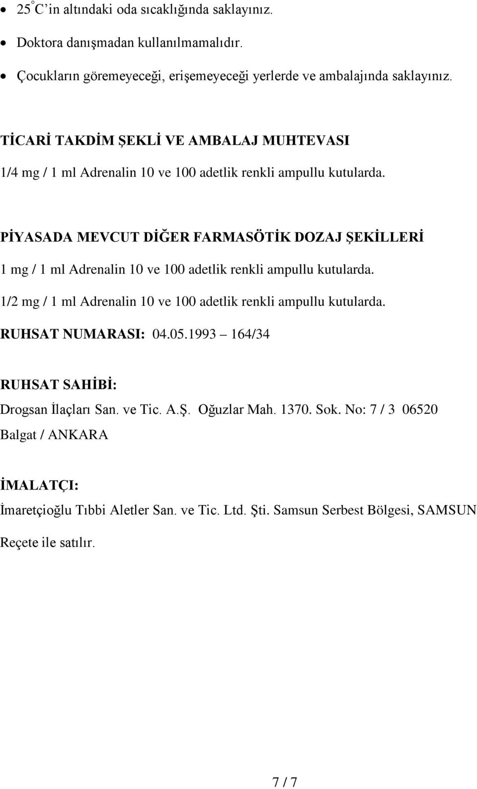 PİYASADA MEVCUT DİĞER FARMASÖTİK DOZAJ ŞEKİLLERİ 1 mg / 1 ml Adrenalin 10 ve 100 adetlik renkli ampullu kutularda.