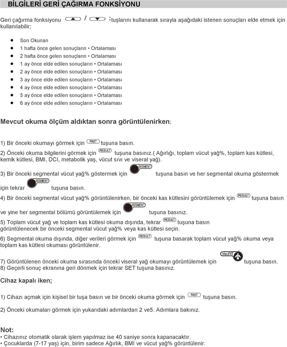 sonuçların Ortalaması 5 ay önce elde edilen sonuçların Ortalaması 6 ay önce elde edilen sonuçların Ortalaması Mevcut okuma ölçüm aldıktan sonra görüntülenirken; 1) Bir önceki okumayı görmek için