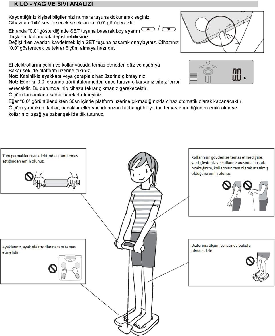 0 gösterecek ve tekrar ölçüm almaya hazırdır. El elektrotlarını çekin ve kollar vücuda temas etmeden düz ve aģağıya Bakar Ģekilde platform üzerine çıkınız.