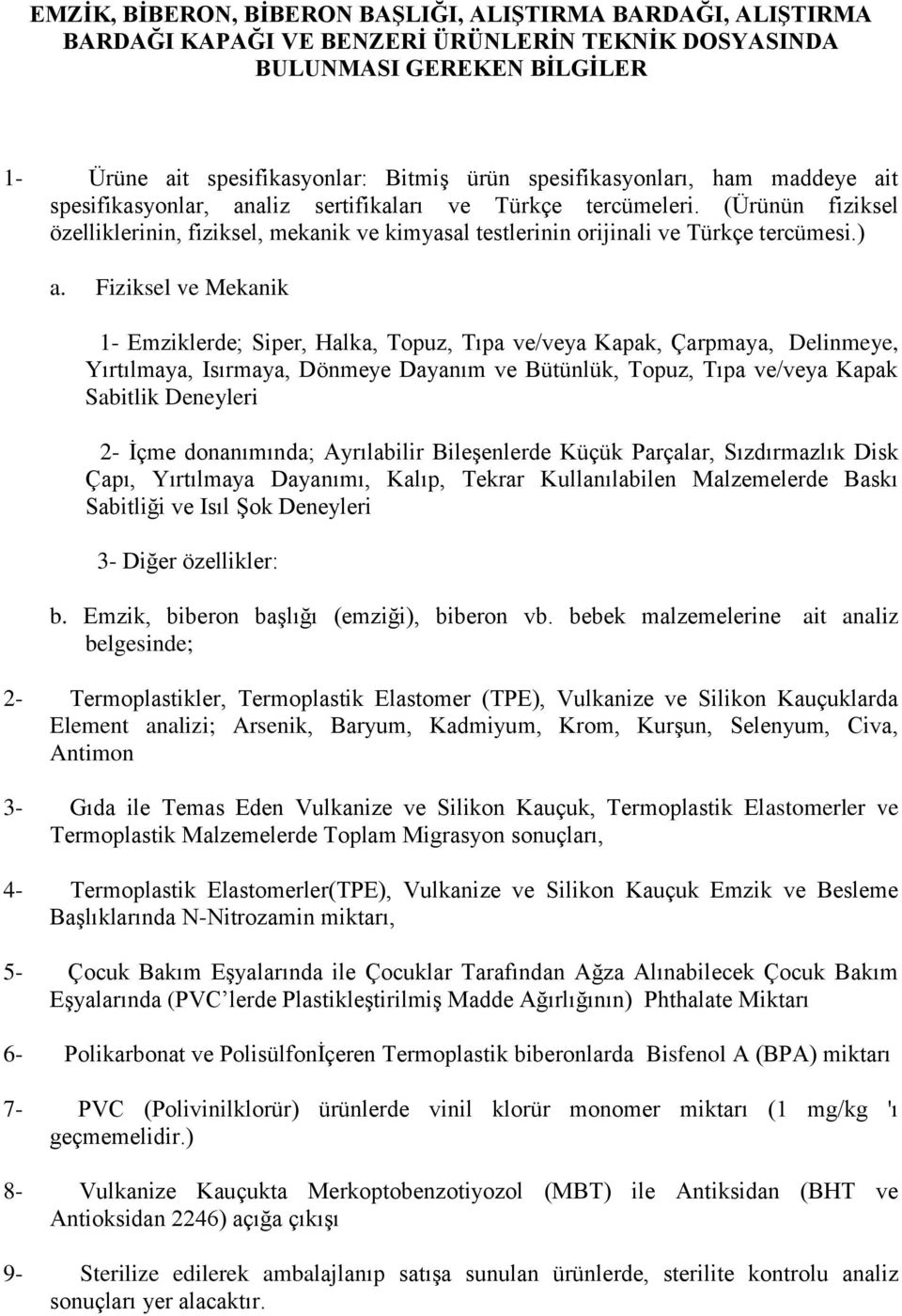 (Ürünün fiziksel özelliklerinin, fiziksel, mekanik ve kimyasal testlerinin orijinali ve Türkçe tercümesi.) a.