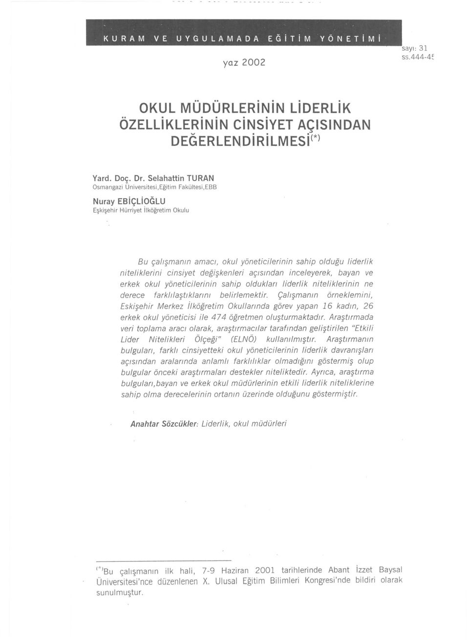 cinsiyet degiskenleri açisindan inceleyerek, bayan ve erkek okul yöneticilerinin sahip olduklan liderlik niteliklerinin ne derece farklilastiklannl belirlemektir.