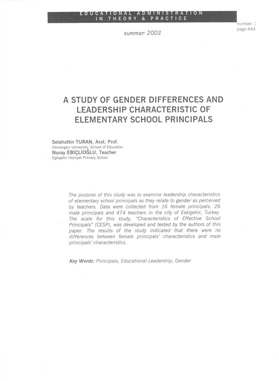 principals as they relate to gender as perceived by teachers. Data were collected from 16 female principals, 26 male principals and 474 teachers in the city of Eskisehir, Turkey.