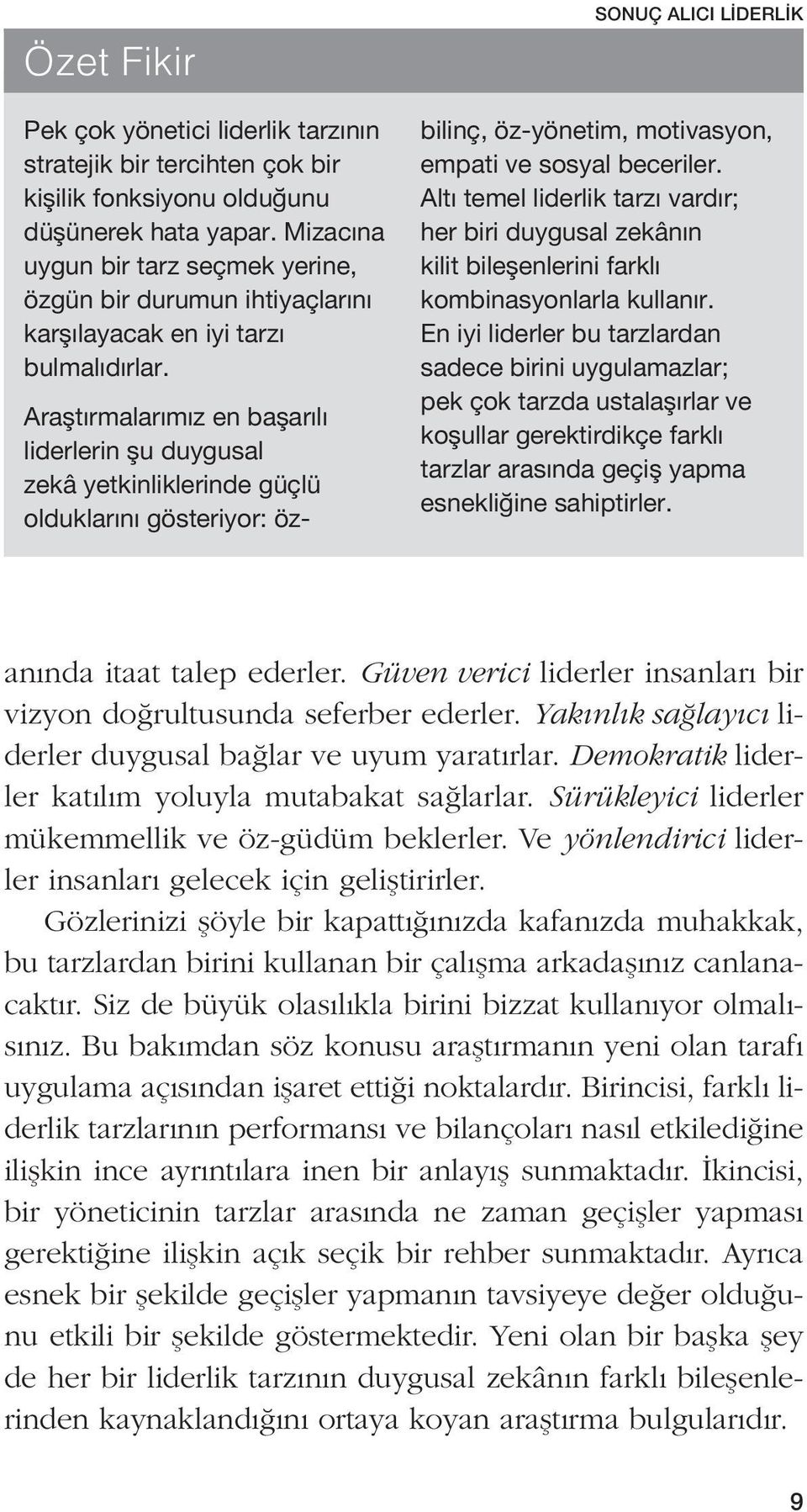 SONUÇ ALICI LİDERLİK Araştırmalarımız en başarılı liderlerin şu duygusal zekâ yetkinliklerinde güçlü olduklarını gösteriyor: özbilinç, öz-yönetim, motivasyon, empati ve sosyal beceriler.