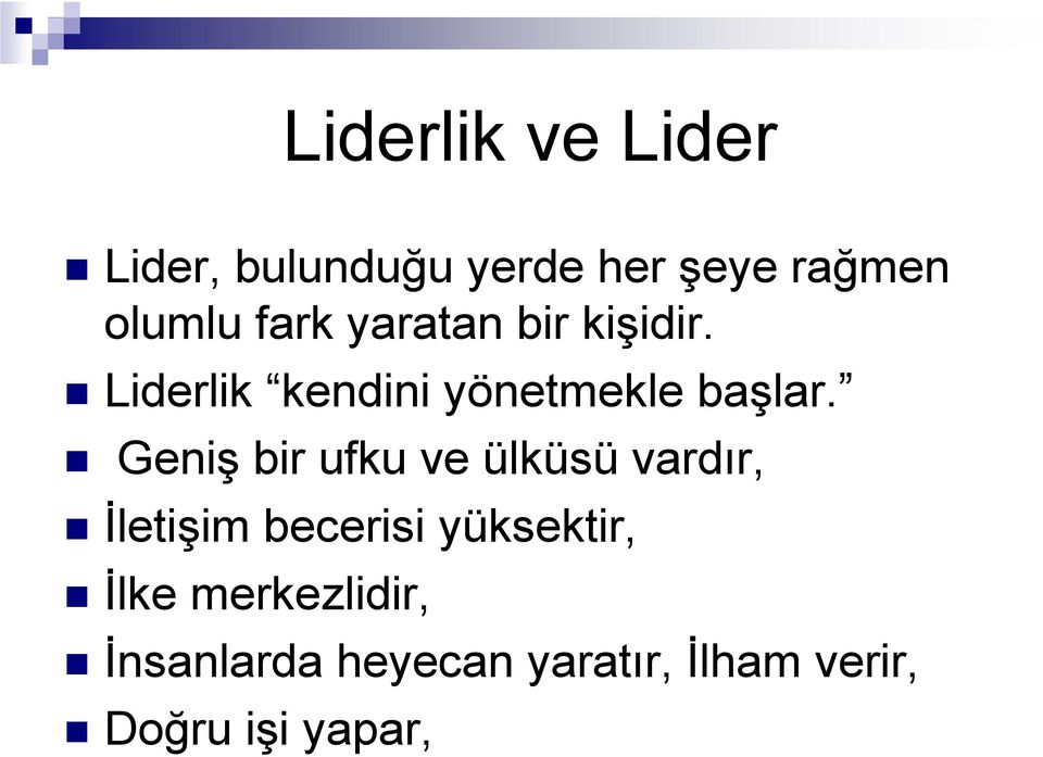 Geniş bir ufku ve ülküsü vardır, İletişim becerisi yüksektir,