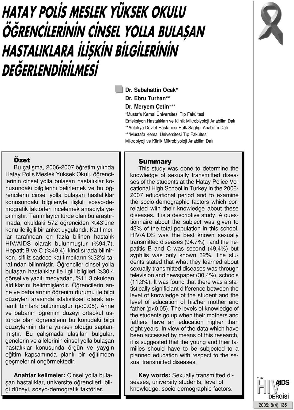 p Fakültesi Mikrobiyoji ve Klinik Mikrobiyoloji Anabilim Dal Özet Bu çal flma, 2006-2007 ö retim y l nda Hatay Polis Meslek Yüksek Okulu ö rencilerinin cinsel yolla bulaflan hastal klar konusundaki