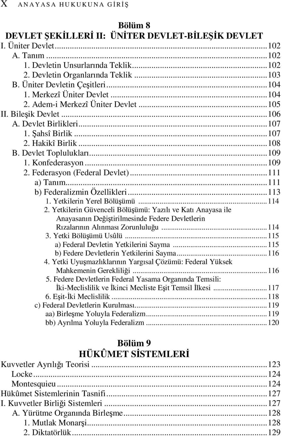 Şahsî Birlik...107 2. Hakikî Birlik...108 B. Devlet Toplulukları...109 1. Konfederasyon...109 2. Federasyon (Federal Devlet)...111 a) Tanım...111 b) Federalizmin Özellikleri...113 1.