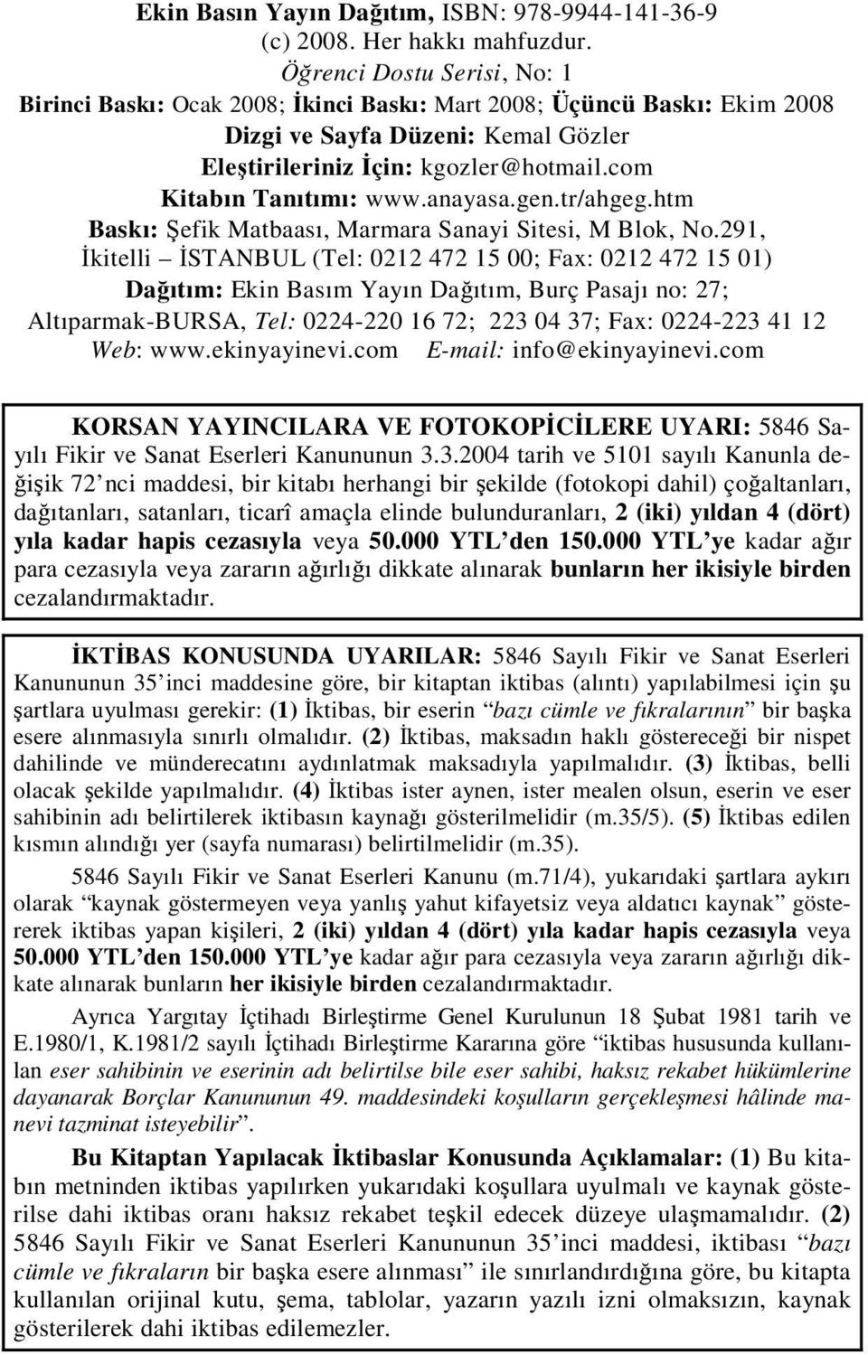 com Kitabın Tanıtımı: www.anayasa.gen.tr/ahgeg.htm Baskı: Şefik Matbaası, Marmara Sanayi Sitesi, M Blok, No.