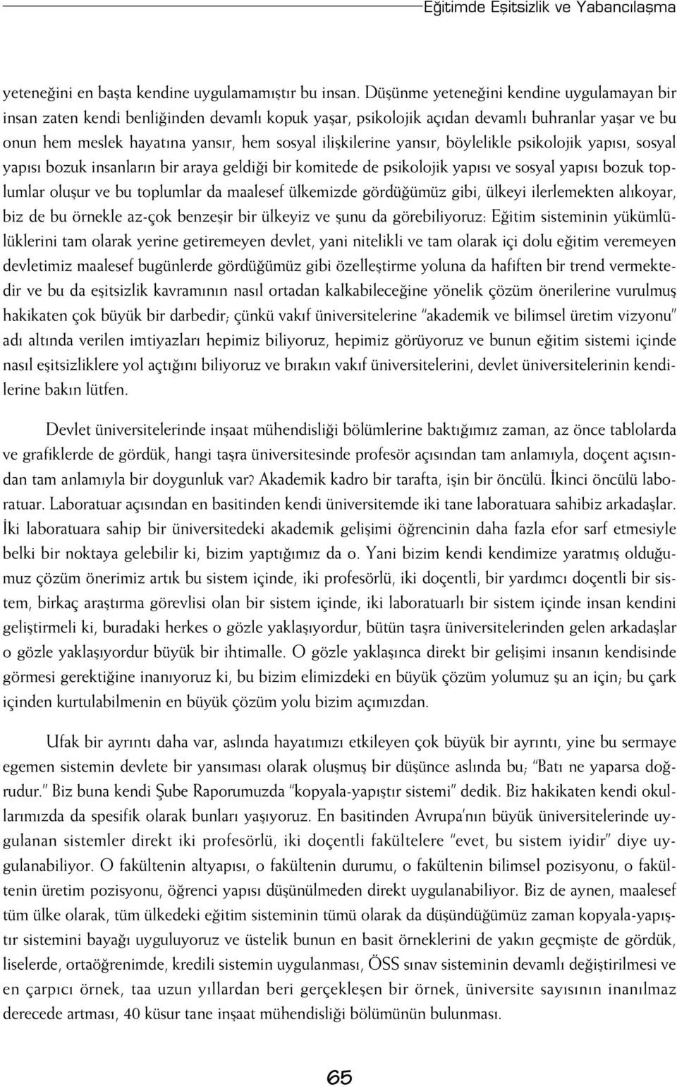 iliflkilerine yans r, böylelikle psikolojik yap s, sosyal yap s bozuk insanlar n bir araya geldi i bir komitede de psikolojik yap s ve sosyal yap s bozuk toplumlar oluflur ve bu toplumlar da maalesef