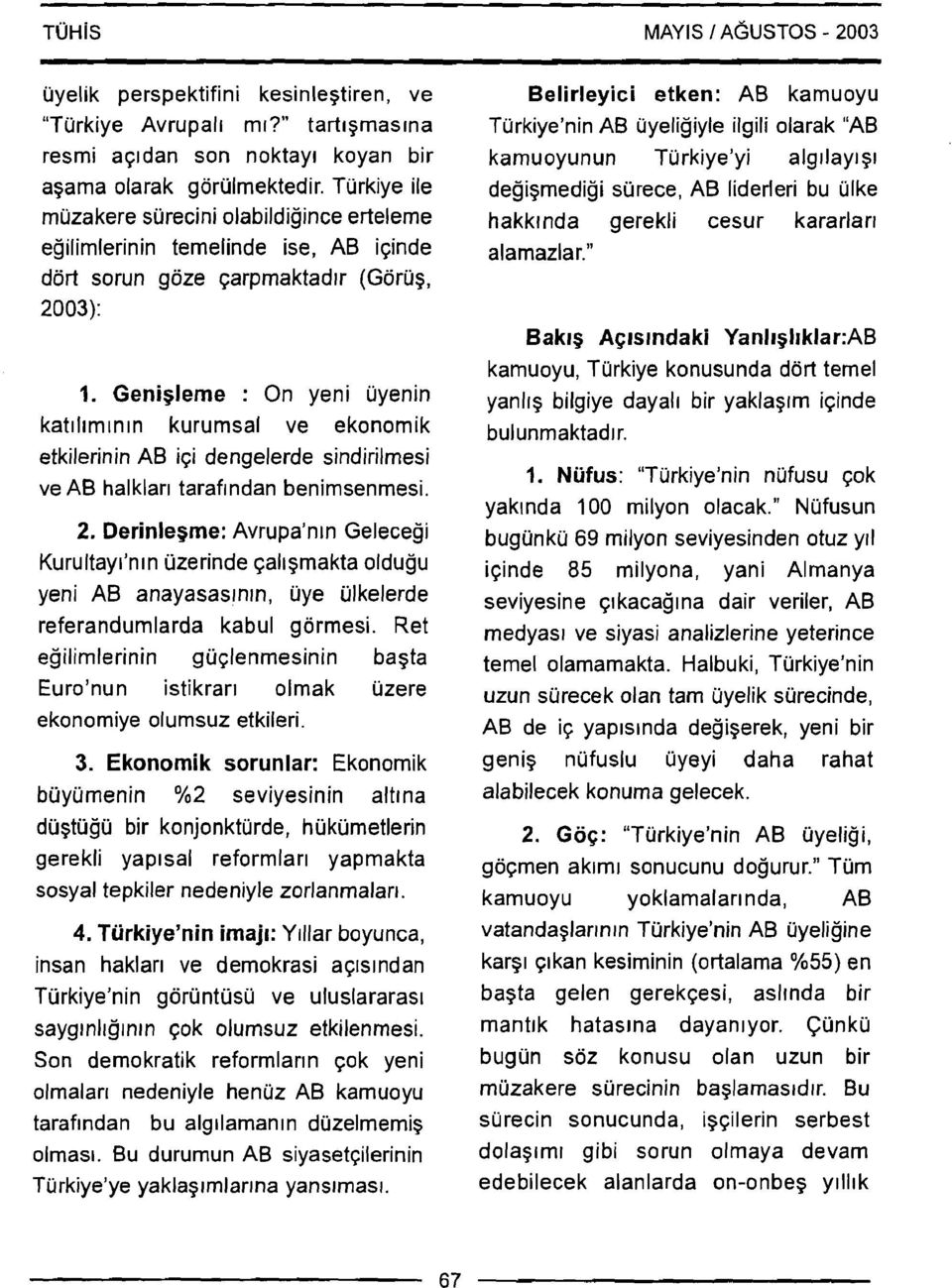 Geni~lerne : On yeni uyenin kat~lrmrn~n kurumsal ve ekonomik etkilerinin AB iqi dengelerde sindirilmesi ve AB halklar~ tarafrndan benimsenmesi. 2.