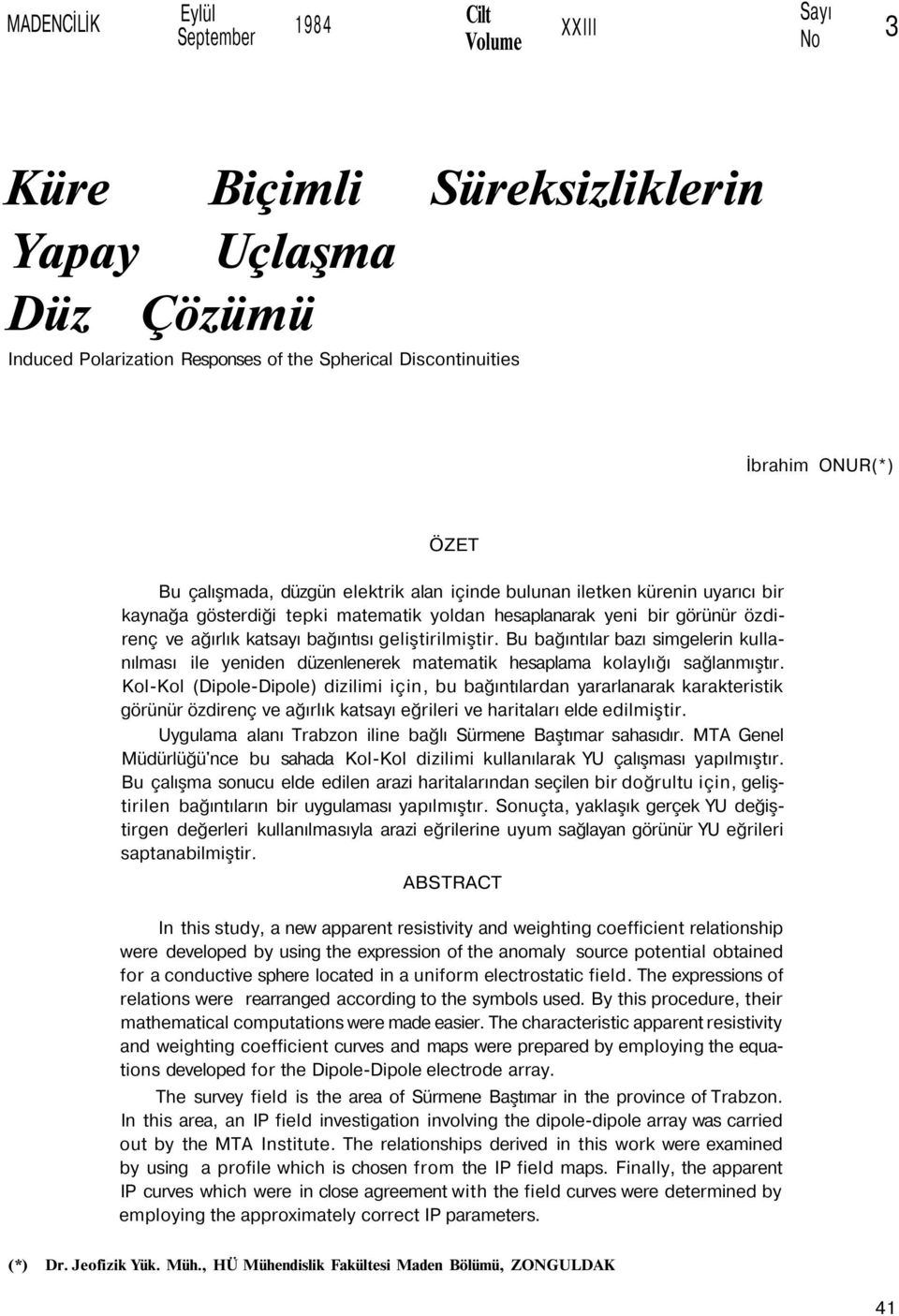 geliştirilmiştir. Bu bağıntılar bazı simgelerin kullanılması ile yeniden düzenlenerek matematik hesaplama kolaylığı sağlanmıştır.