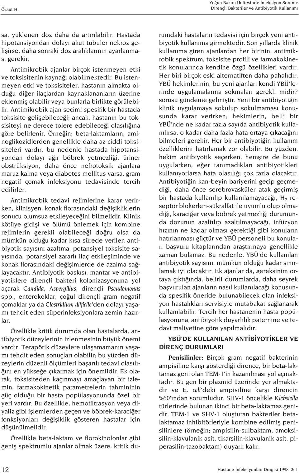 Bu istenmeyen etki ve toksisiteler, hastan n almakta oldu u di er ilaçlardan kaynaklananlar n üzerine eklenmifl olabilir veya bunlarla birlikte görülebilir.