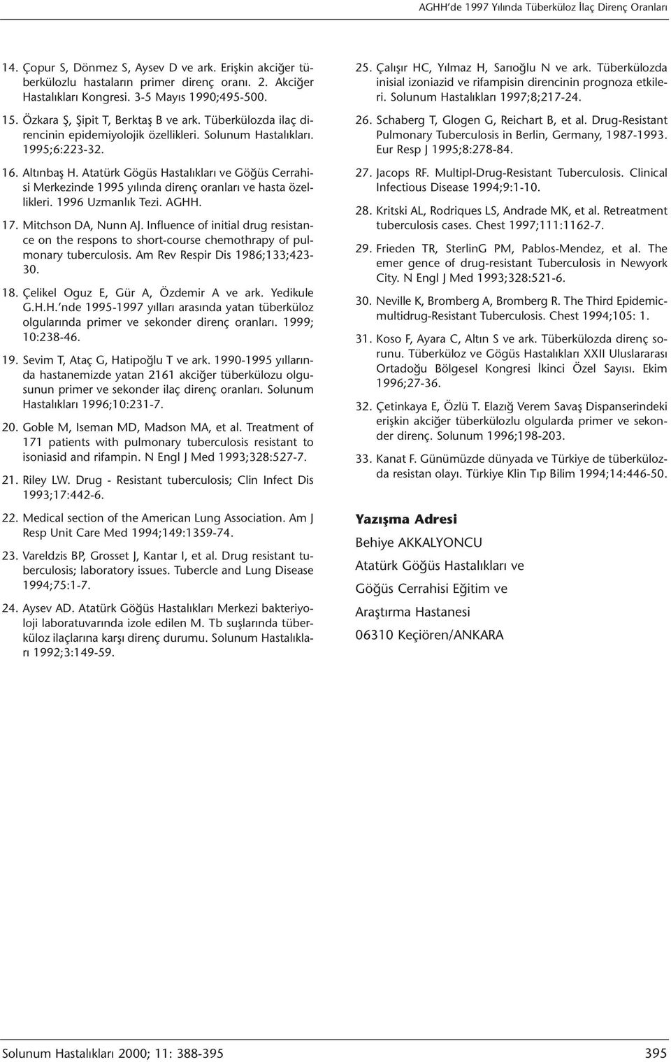 Atatürk Gögüs Hastalıkları ve Göğüs Cerrahisi Merkezinde 1995 yılında direnç oranları ve hasta özellikleri. 1996 Uzmanlık Tezi. AGHH. 17. Mitchson DA, Nunn AJ.