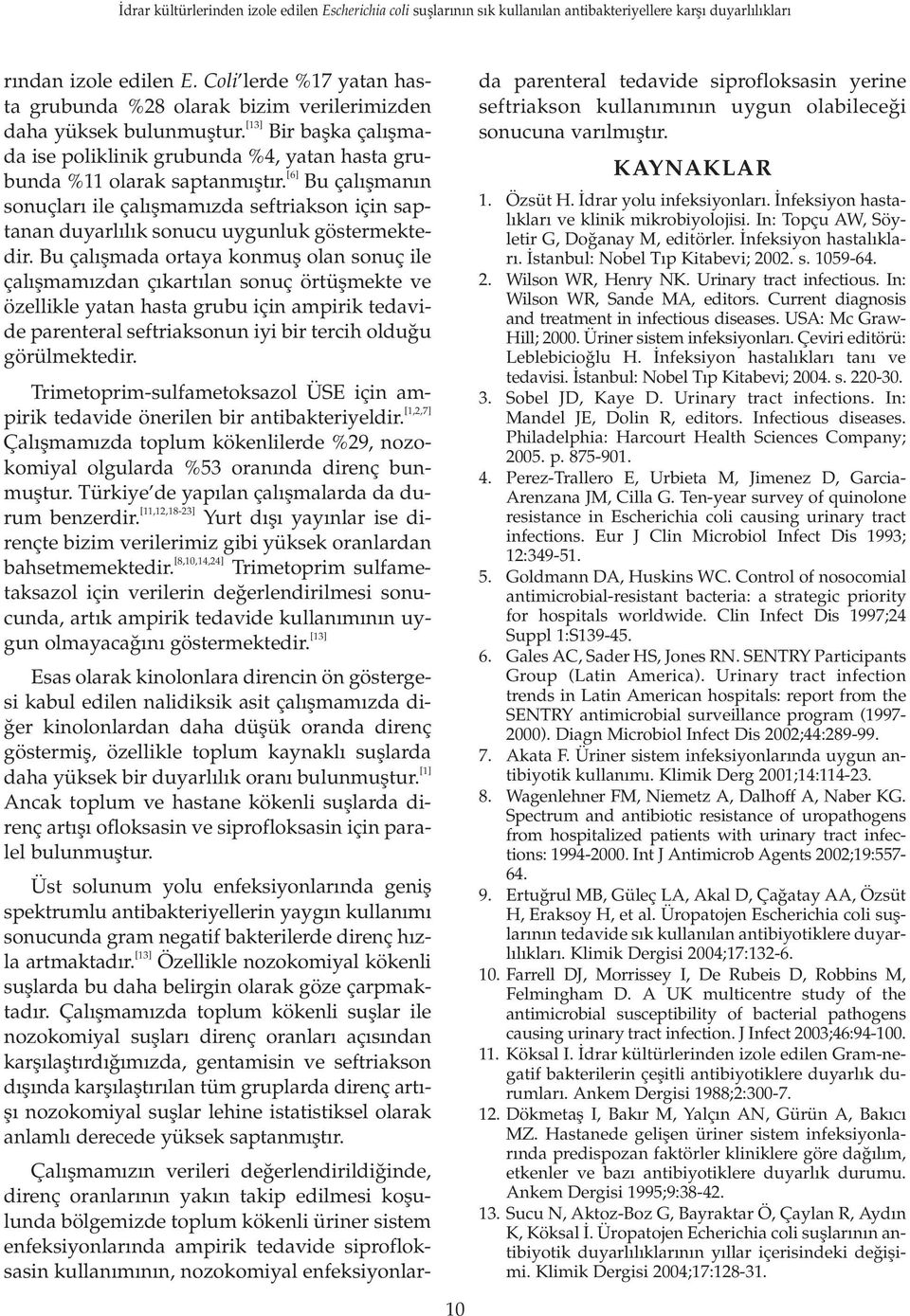 [6] Bu çal flman n sonuçlar ile çal flmam zda seftriakson için saptanan duyarl l k sonucu uygunluk göstermektedir.