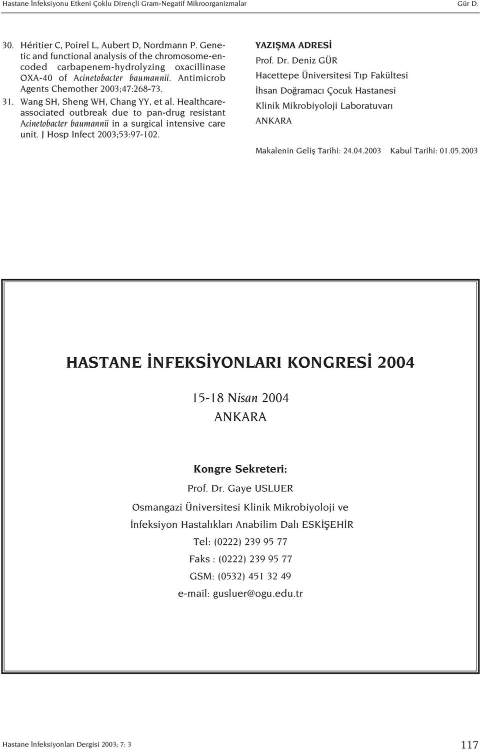 Wang SH, Sheng WH, Chang YY, et al. Healthcareassociated outbreak due to pan-drug resistant Acinetobacter baumannii in a surgical intensive care unit. J Hosp Infect 2003;53:97-102.