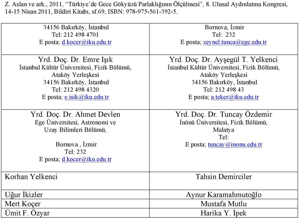 Ahmet Devlen Ege Üniversitesi, Astronomi ve Uzay Bilimleri Bölümü, Korhan Yelkenci Uğur İkizler Mert Koçer Ümit F.