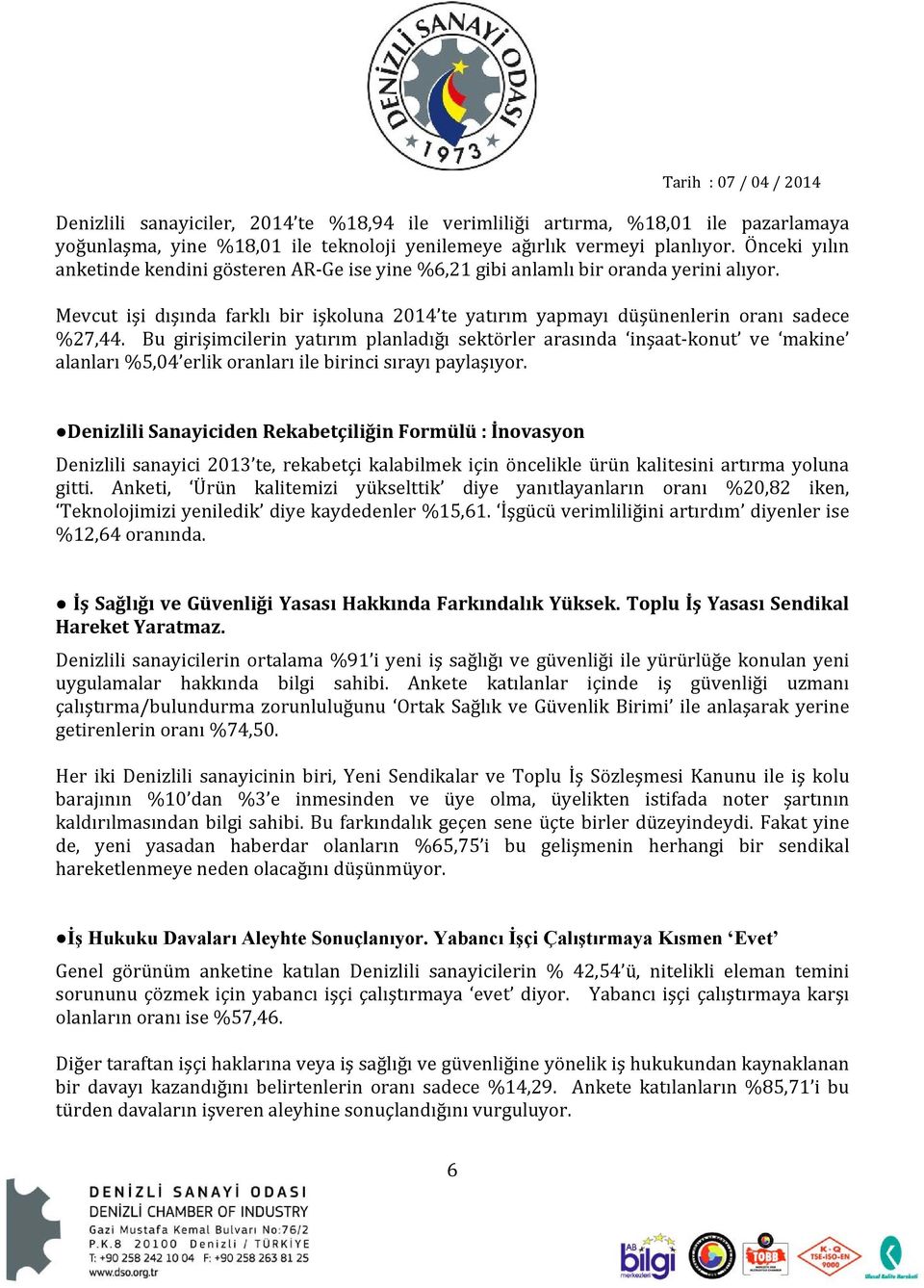 Bu girişimcilerin yatırım planladığı sektörler arasında inşaat konut ve makine alanları %5,04 erlik oranları ile birinci sırayı paylaşıyor.