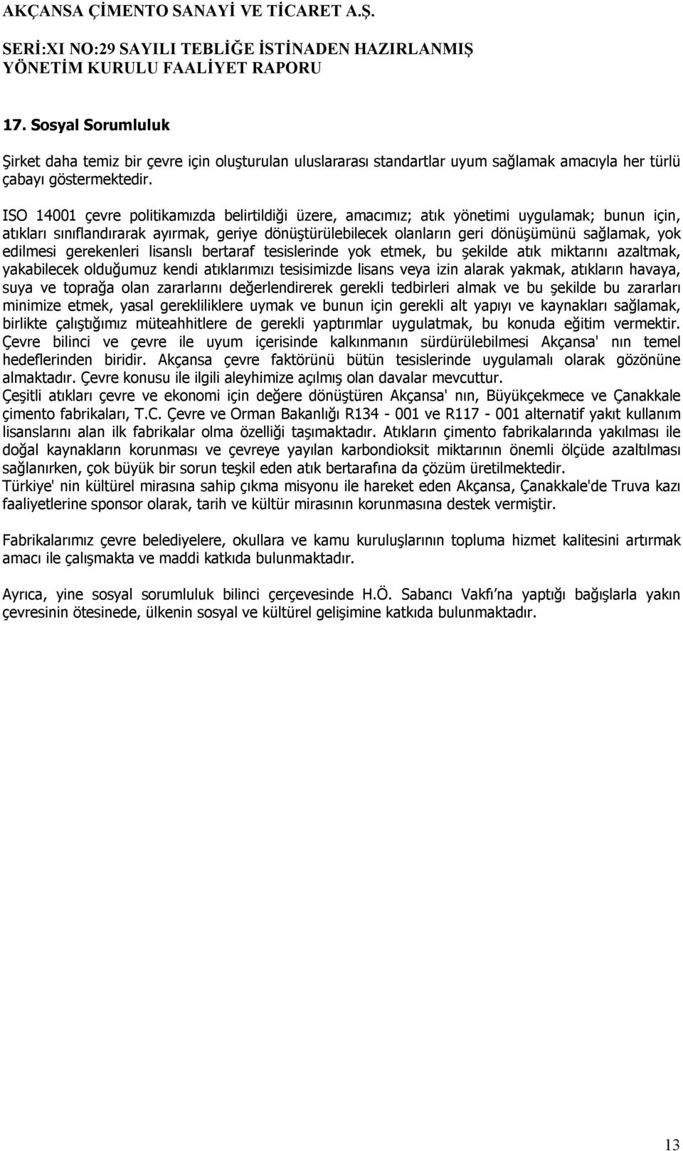 edilmesi gerekenleri lisanslı bertaraf tesislerinde yok etmek, bu şekilde atık miktarını azaltmak, yakabilecek olduğumuz kendi atıklarımızı tesisimizde lisans veya izin alarak yakmak, atıkların