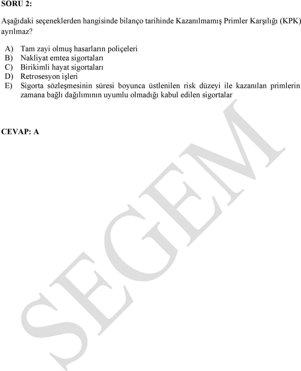 A) Tam zayi olmuş hasarların poliçeleri B) Nakliyat emtea sigortaları C) Birikimli hayat