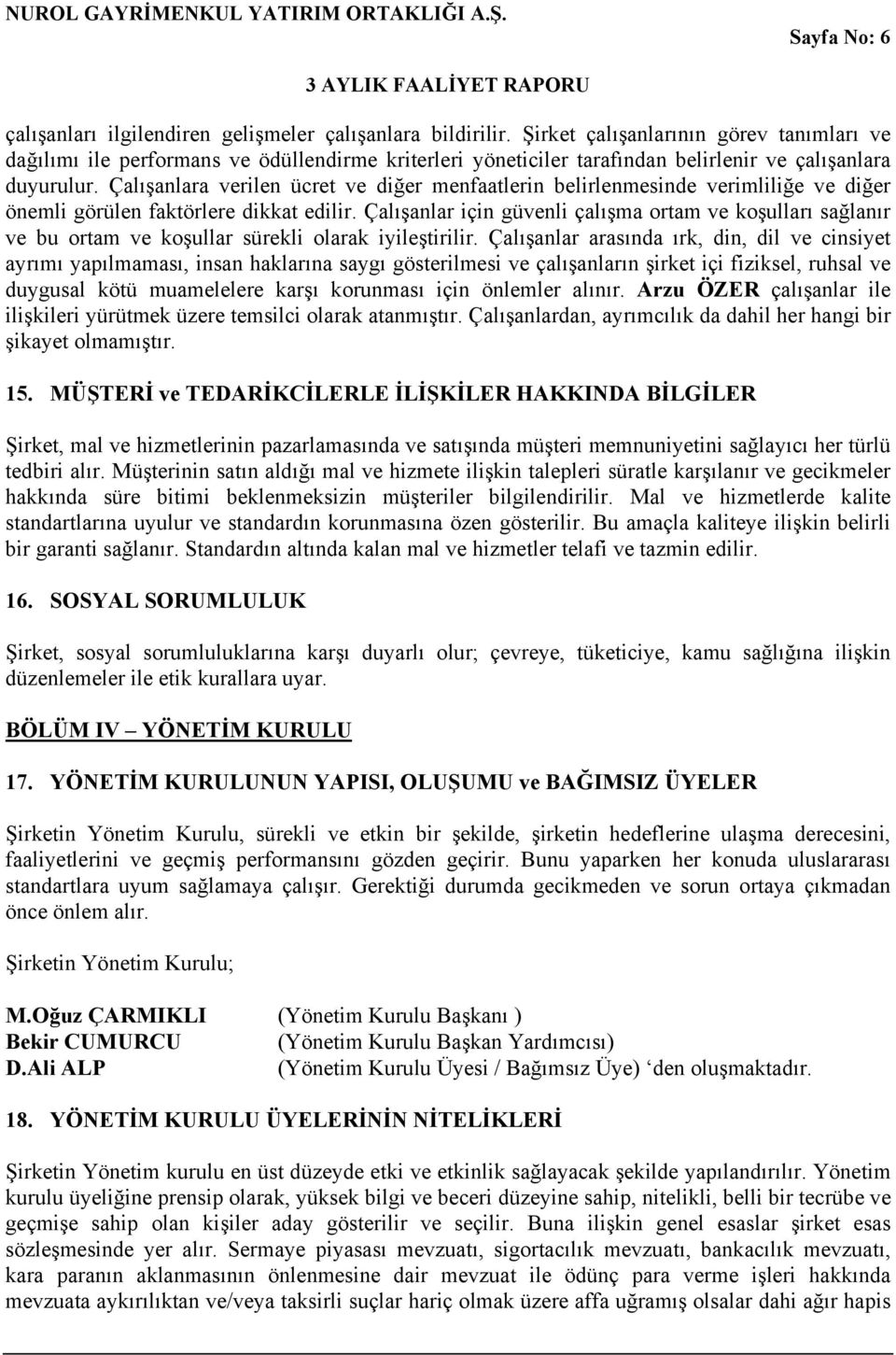 Çalışanlara verilen ücret ve diğer menfaatlerin belirlenmesinde verimliliğe ve diğer önemli görülen faktörlere dikkat edilir.