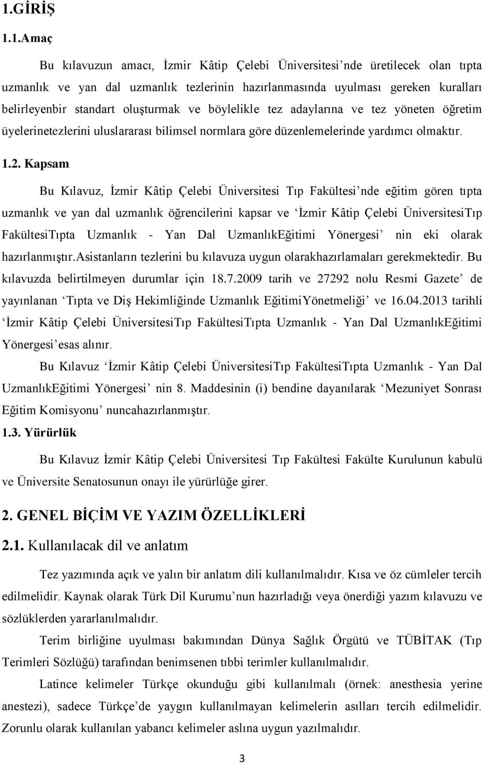 Kapsam Bu Kılavuz, İzmir Kâtip Çelebi Üniversitesi Tıp Fakültesi nde eğitim gören tıpta uzmanlık ve yan dal uzmanlık öğrencilerini kapsar ve İzmir Kâtip Çelebi ÜniversitesiTıp FakültesiTıpta Uzmanlık