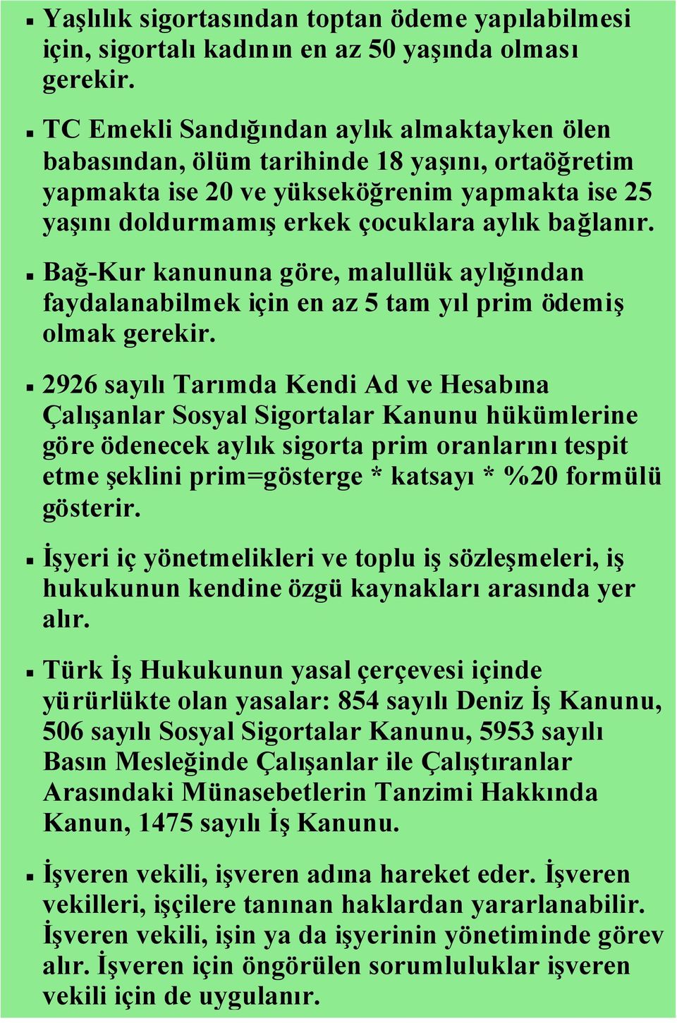 Bağ-Kur kanununa göre, malullük aylığından faydalanabilmek için en az 5 tam yıl prim ödemiş olmak gerekir.