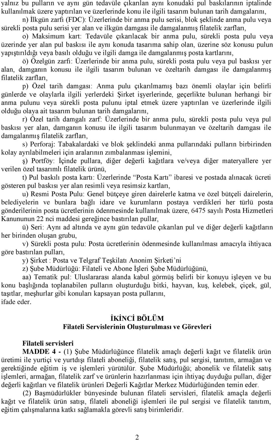 çıkarılacak bir anma pulu, sürekli posta pulu veya üzerinde yer alan pul baskısı ile aynı konuda tasarıma sahip olan, üzerine söz konusu pulun yapıştırıldığı veya basılı olduğu ve ilgili damga ile