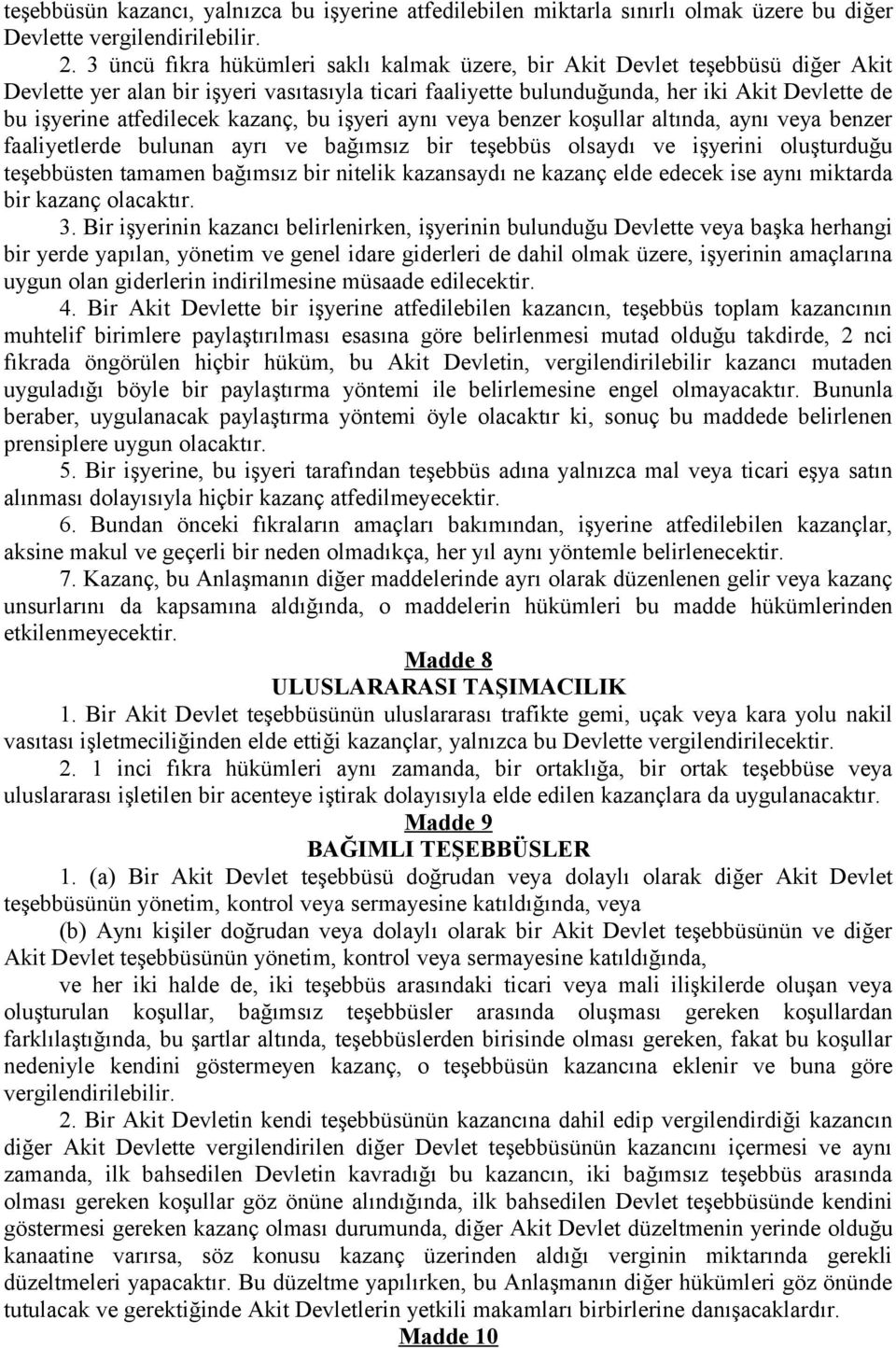 atfedilecek kazanç, bu işyeri aynı veya benzer koşullar altında, aynı veya benzer faaliyetlerde bulunan ayrı ve bağımsız bir teşebbüs olsaydı ve işyerini oluşturduğu teşebbüsten tamamen bağımsız bir