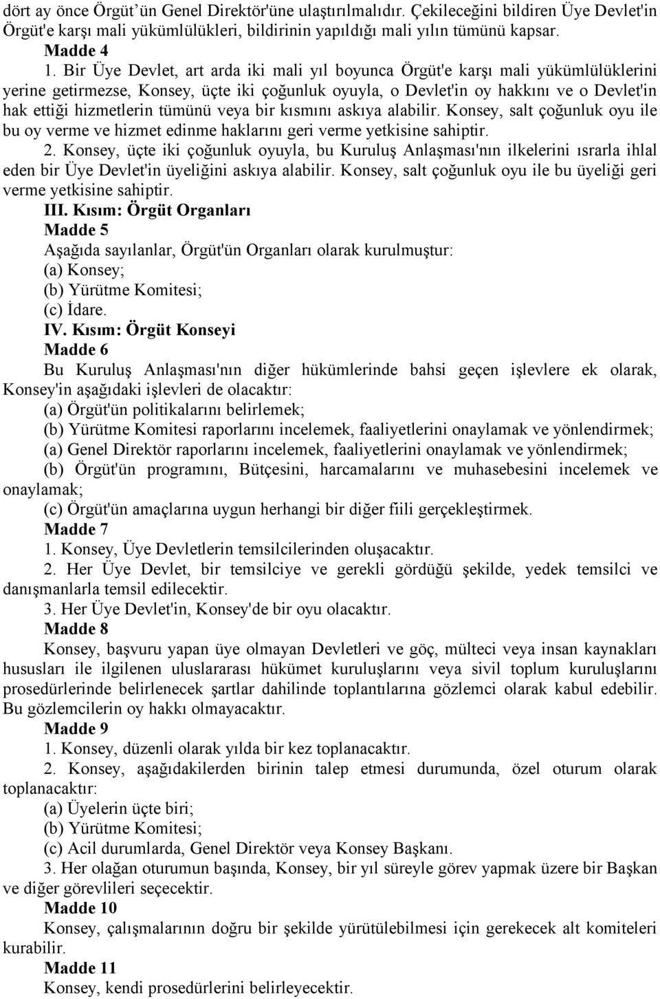 tümünü veya bir kısmını askıya alabilir. Konsey, salt çoğunluk oyu ile bu oy verme ve hizmet edinme haklarını geri verme yetkisine sahiptir. 2.