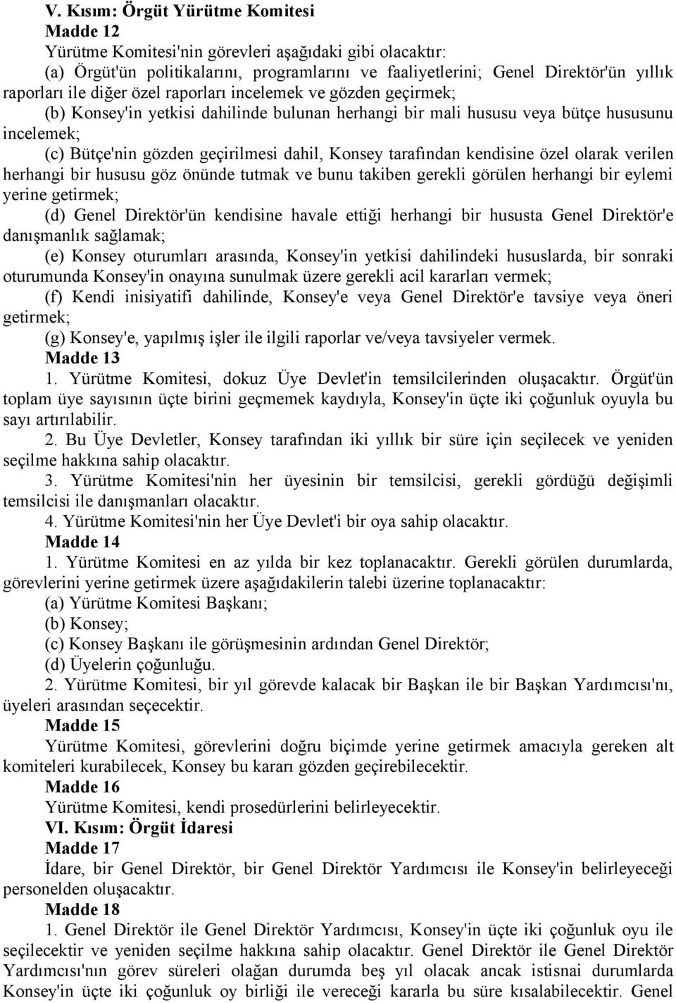 tarafından kendisine özel olarak verilen herhangi bir hususu göz önünde tutmak ve bunu takiben gerekli görülen herhangi bir eylemi yerine getirmek; (d) Genel Direktör'ün kendisine havale ettiği