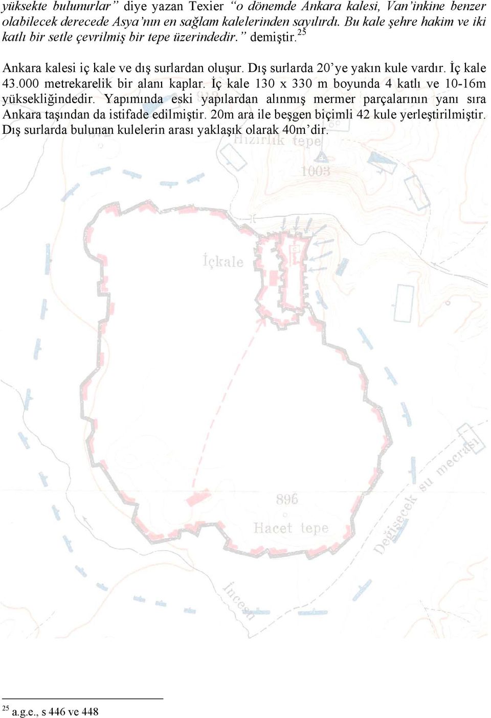 Dış surlarda 20 ye yakın kule vardır. İç kale 43.000 metrekarelik bir alanı kaplar. İç kale 130 x 330 m boyunda 4 katlı ve 10-16m yüksekliğindedir.