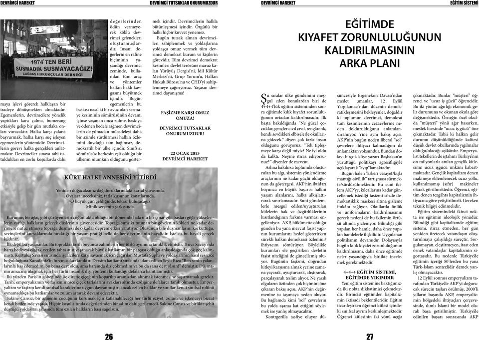 Devrimcilerin görevi halka gerçekleri anlatmaktır. Devrimciler sınava tabi tutuldukları en zorlu koşullarda dahi değerlerinden ödün vermeyerek köklü devrimci gelenekleri oluşturmuşlardır.