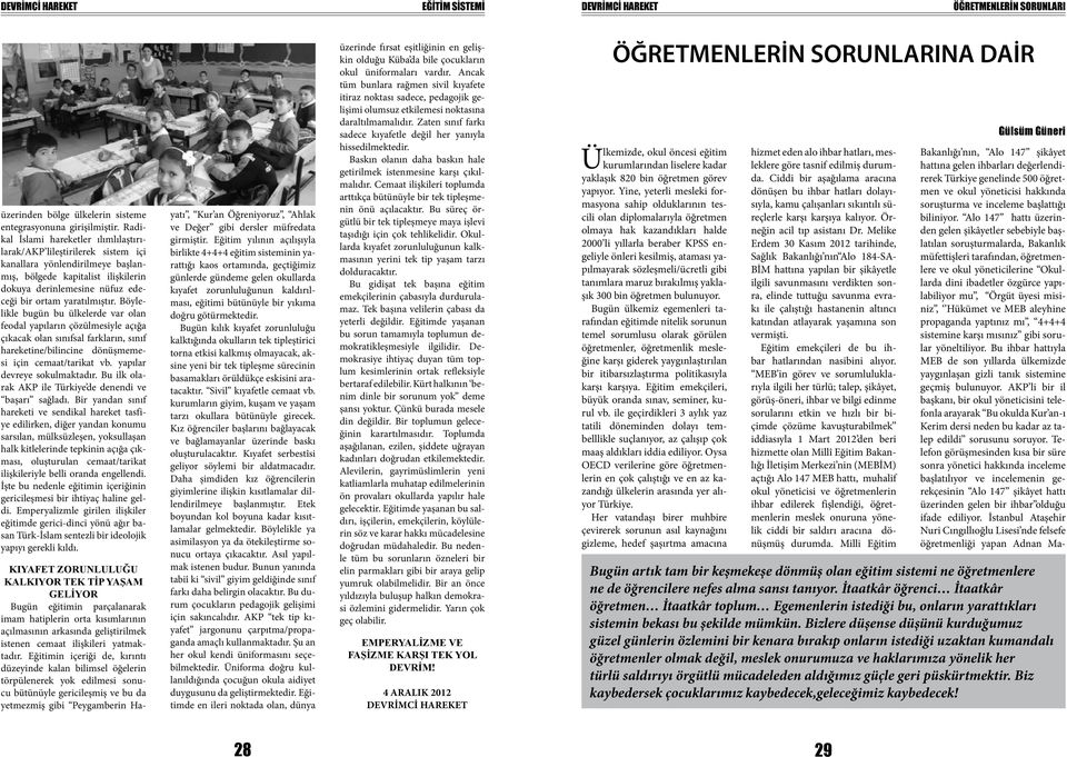 yaratılmıştır. Böylelikle bugün bu ülkelerde var olan feodal yapıların çözülmesiyle açığa çıkacak olan sınıfsal farkların, sınıf hareketine/bilincine dönüşmemesi için cemaat/tarikat vb.