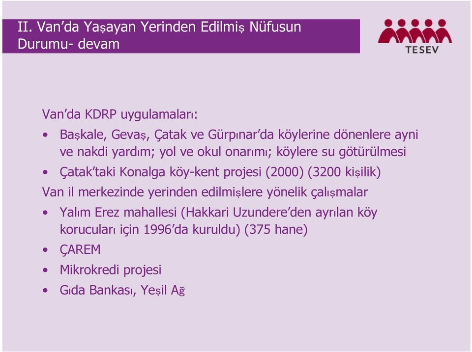 projesi (2000) (3200 kişilik) Van il merkezinde yerinden edilmişlere yönelik çalışmalar Yalım Erez mahallesi (Hakkari