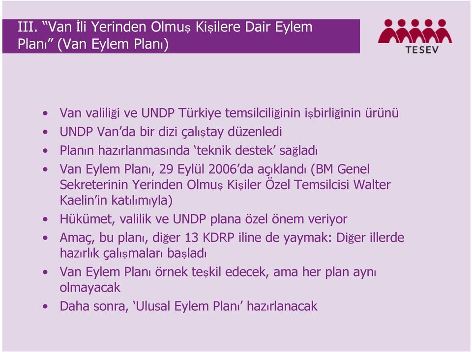 Olmuş Kişiler Özel Temsilcisi Walter Kaelin in katılımıyla) Hükümet, valilik ve UNDP plana özel önem veriyor Amaç, bu planı, diğer 13 KDRP iline de