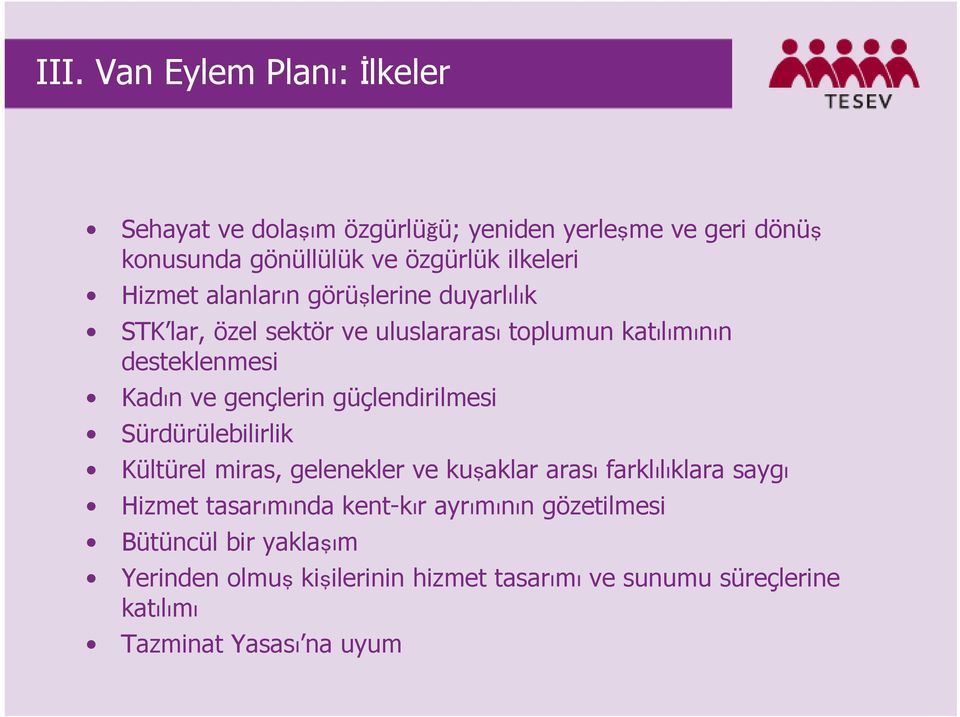 güçlendirilmesi Sürdürülebilirlik Kültürel miras, gelenekler ve kuşaklar arası farklılıklara saygı Hizmet tasarımında kent-kır