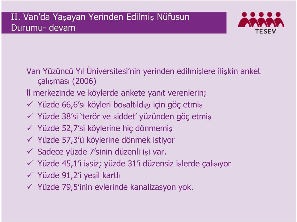 terör ve şiddet yüzünden göç etmiş Yüzde 52,7 si köylerine hiç dönmemiş Yüzde 57,3 ü köylerine dönmek istiyor Sadece yüzde 7 sinin