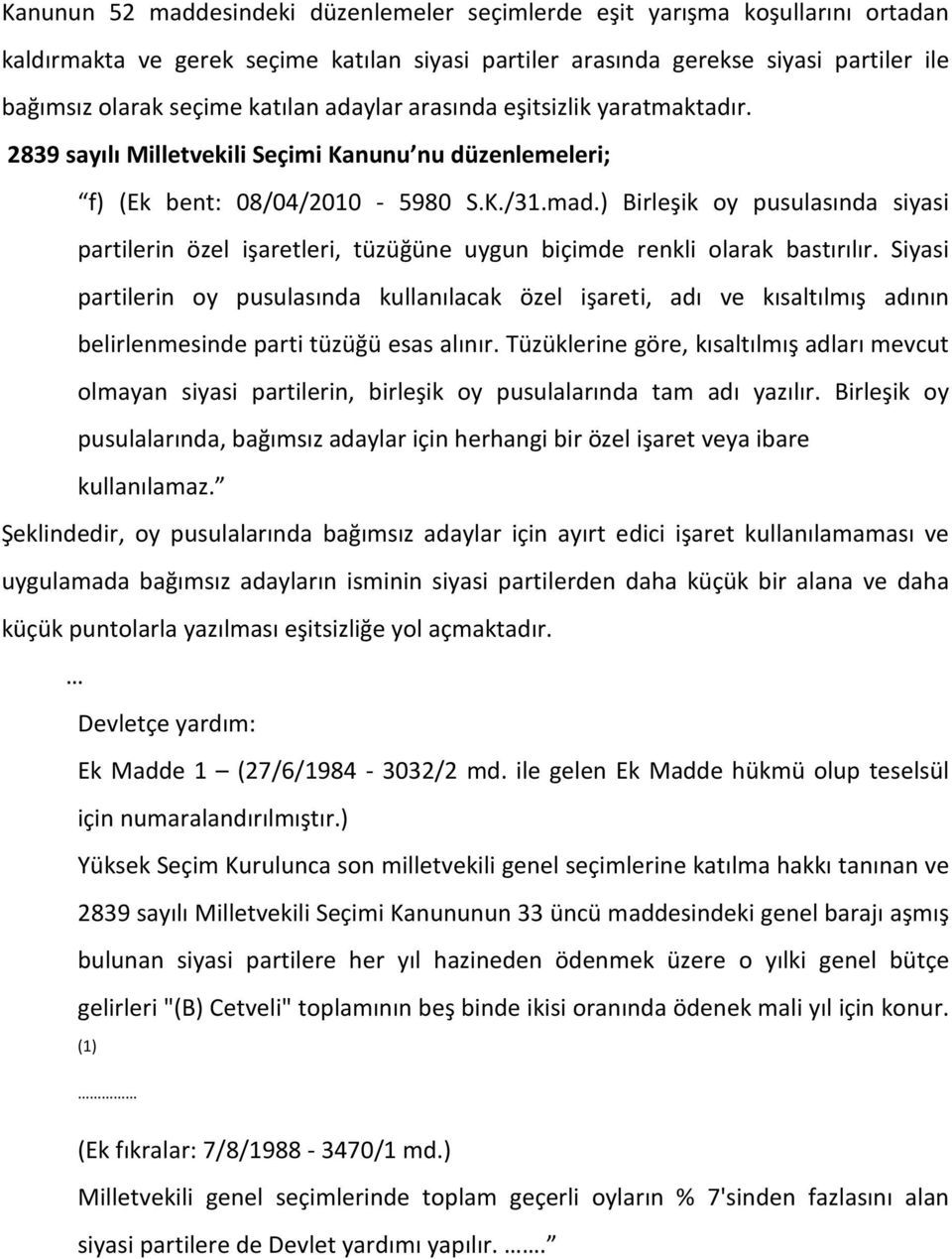 ) Birleşik oy pusulasında siyasi partilerin özel işaretleri, tüzüğüne uygun biçimde renkli olarak bastırılır.