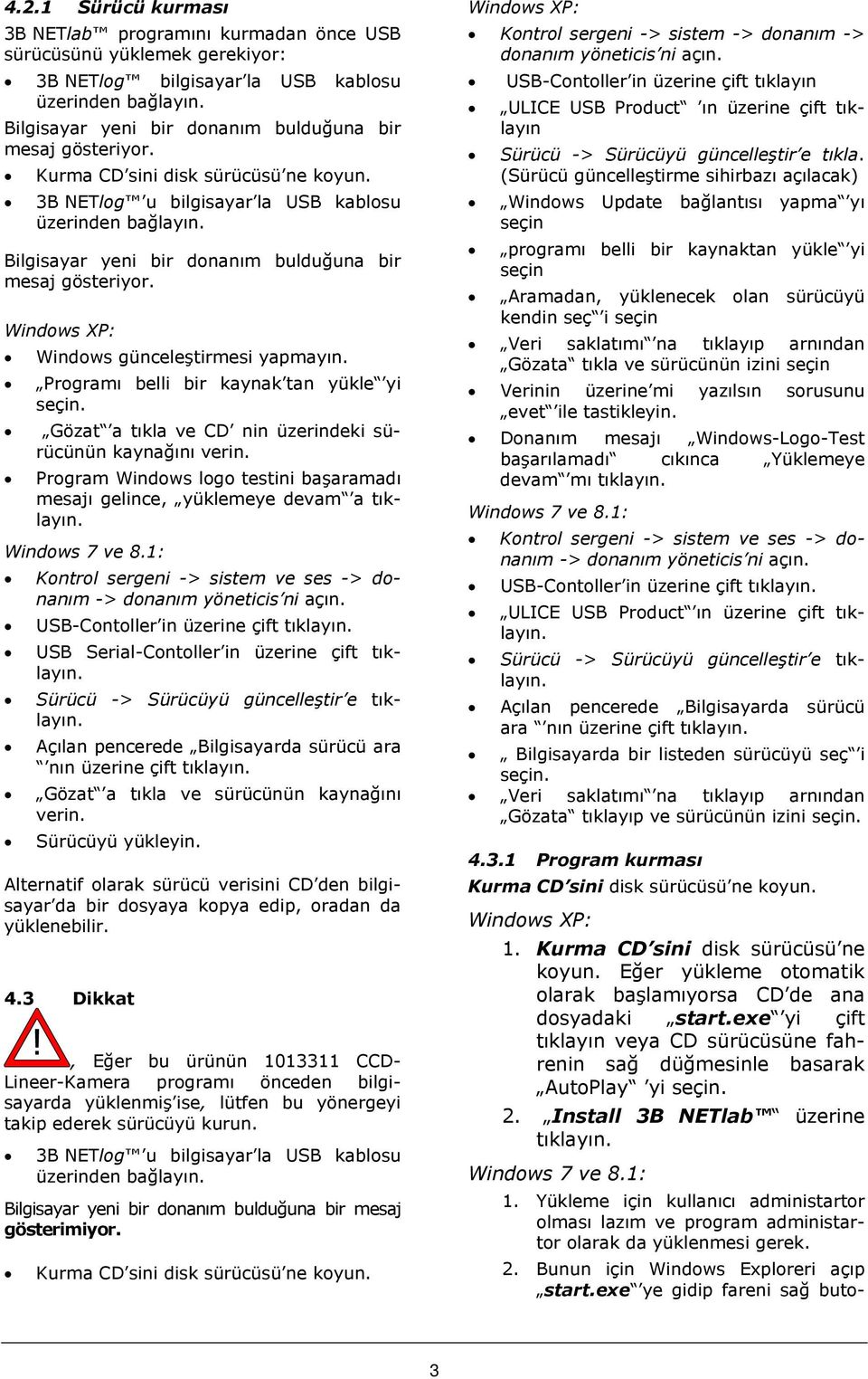 Bilgisayar yeni bir donanım bulduğuna bir mesaj gösteriyor. Windows XP: Windows günceleştirmesi yapmayın. Programı belli bir kaynak tan yükle yi seçin.