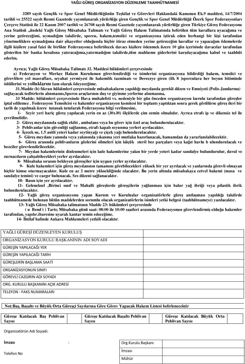 sayılı Resmi Gazetede yayımlanarak yürürlüğe giren Türkiye GüreĢ Federasyonu Ana Statüsü ündeki Yağlı GüreĢ Müsabaka Talimatı ve Yağlı GüreĢ Hakem Talimatında belirtilen tüm kurallara uyacağıma ve