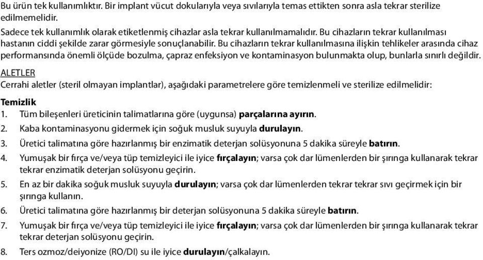 Bu cihazların tekrar kullanılmasına ilişkin tehlikeler arasında cihaz performansında önemli ölçüde bozulma, çapraz enfeksiyon ve kontaminasyon bulunmakta olup, bunlarla sınırlı değildir.