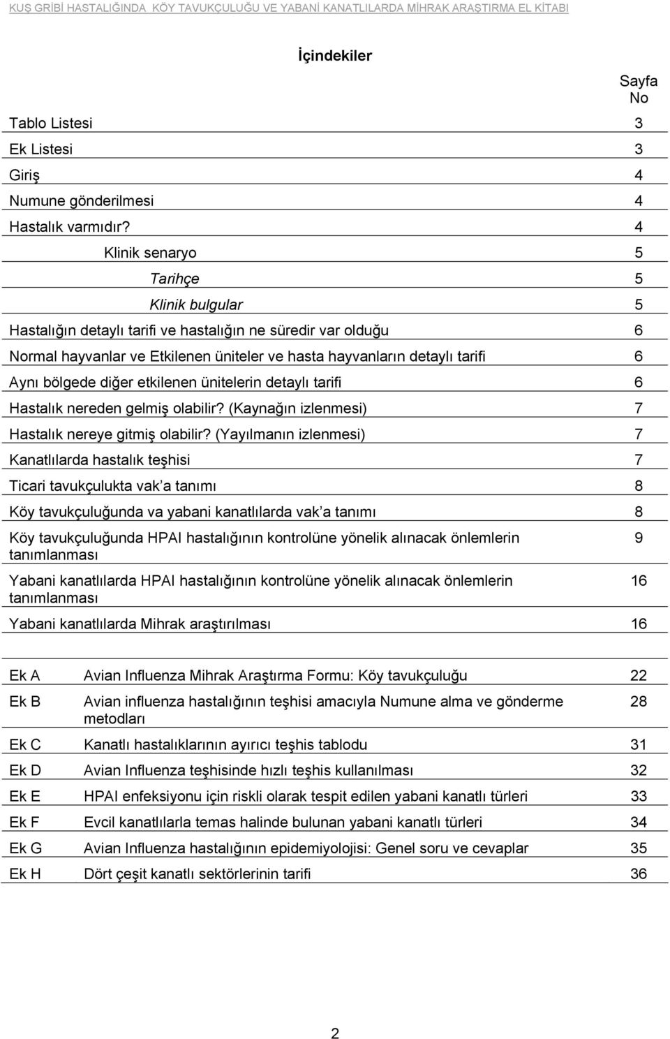 bölgede diğer etkilenen ünitelerin detaylı tarifi 6 Hastalık nereden gelmiş olabilir? (Kaynağın izlenmesi) 7 Hastalık nereye gitmiş olabilir?