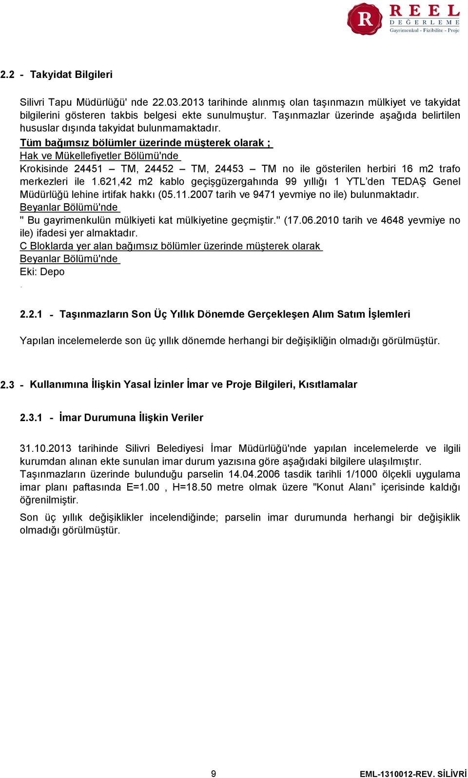 Tüm bağımsız bölümler üzerinde müşterek olarak ; Hak ve Mükellefiyetler Bölümü'nde Krokisinde 24451 TM, 24452 TM, 24453 TM no ile gösterilen herbiri 16 m2 trafo merkezleri ile 1.