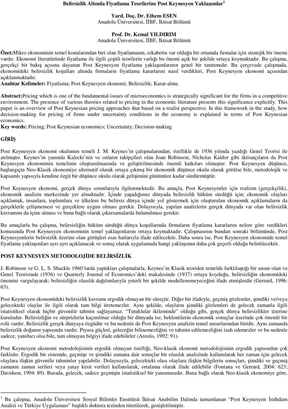 Kemal YILDIRIM Anadolu Üniversitesi, İİBF, İktisat Bölümü Özet:Mikro ekonominin temel konularından biri olan fiyatlamanın, rekabetin var olduğu bir ortamda firmalar için stratejik bir önemi vardır.