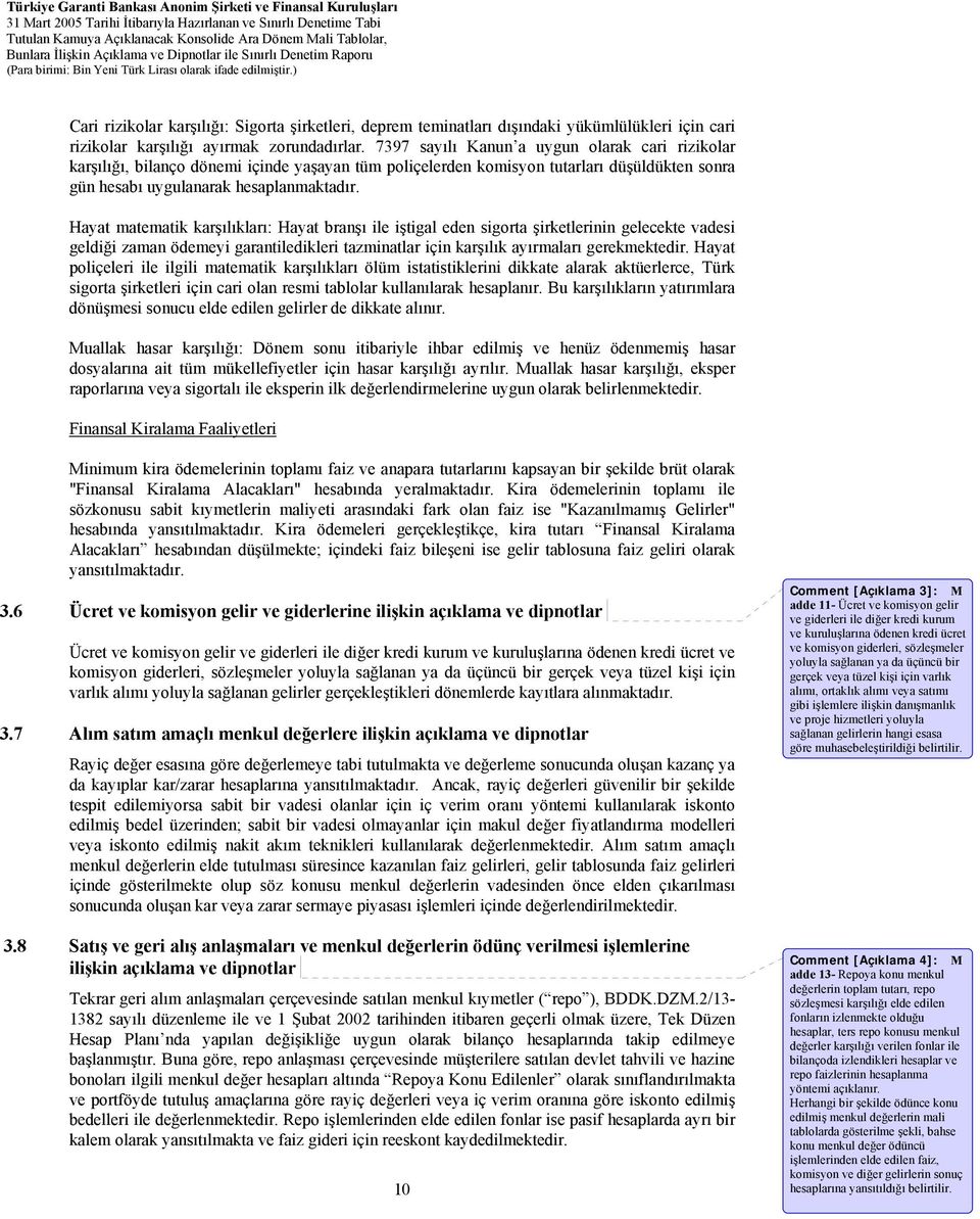 Hayat matematik karşılıkları: Hayat branşı ile iştigal eden sigorta şirketlerinin gelecekte vadesi geldiği zaman ödemeyi garantiledikleri tazminatlar için karşılık ayırmaları gerekmektedir.