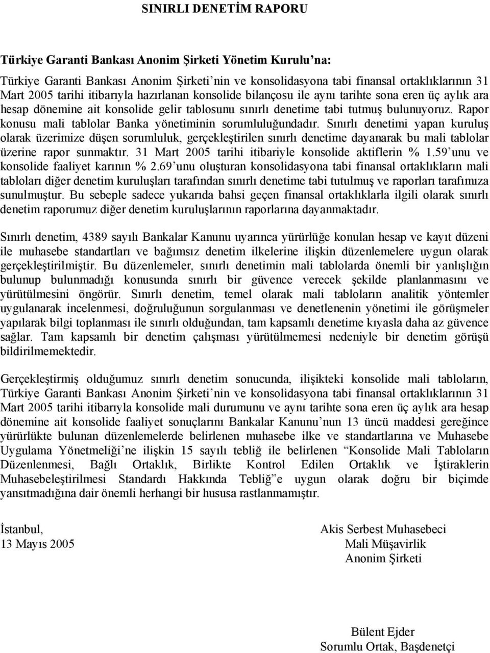 Rapor konusu mali tablolar Banka yönetiminin sorumluluğundadır.